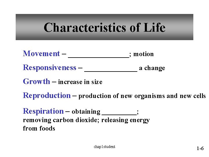 Characteristics of Life Movement – ________; motion Responsiveness – _______ a change Growth – Characteristics of Life Movement – ________; motion Responsiveness – _______ a change Growth –