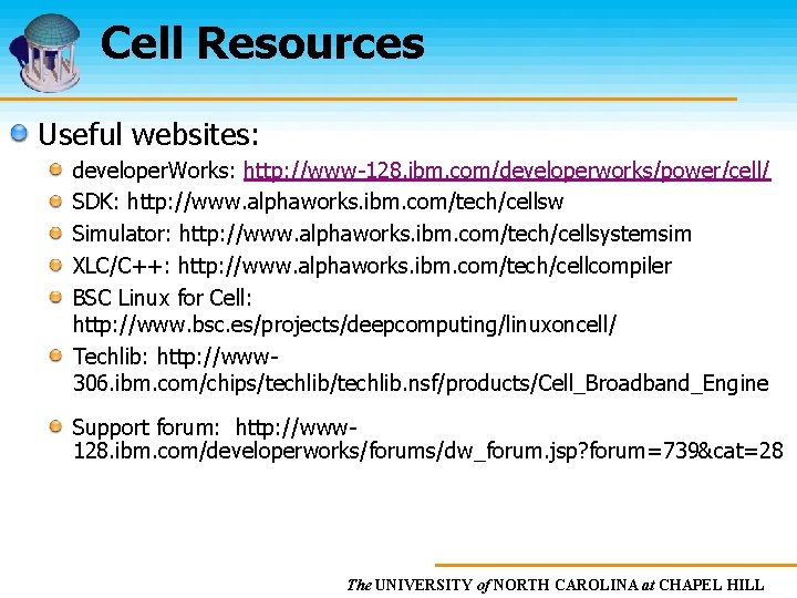 Cell Resources Useful websites: developer. Works: http: //www-128. ibm. com/developerworks/power/cell/ SDK: http: //www. alphaworks.