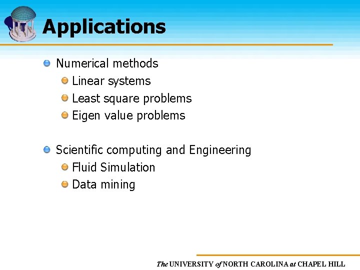 Applications Numerical methods Linear systems Least square problems Eigen value problems Scientific computing and