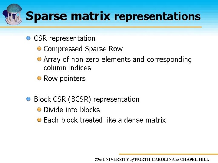 Sparse matrix representations CSR representation Compressed Sparse Row Array of non zero elements and