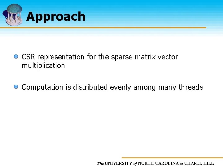 Approach CSR representation for the sparse matrix vector multiplication Computation is distributed evenly among