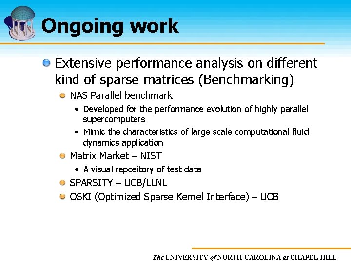 Ongoing work Extensive performance analysis on different kind of sparse matrices (Benchmarking) NAS Parallel