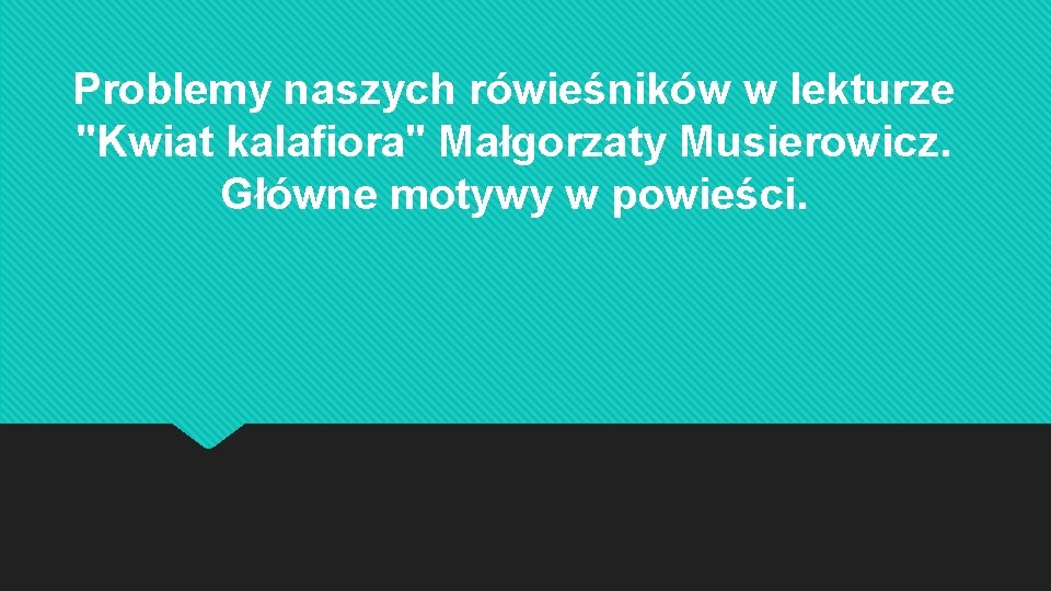 Problemy naszych rówieśników w lekturze "Kwiat kalafiora" Małgorzaty Musierowicz. Główne motywy w powieści. 