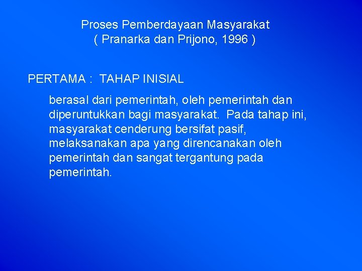 Proses Pemberdayaan Masyarakat ( Pranarka dan Prijono, 1996 ) PERTAMA : TAHAP INISIAL berasal