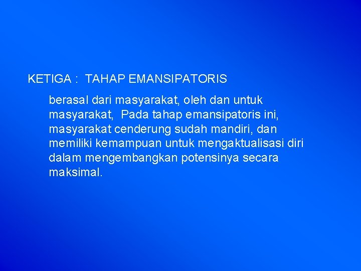 KETIGA : TAHAP EMANSIPATORIS berasal dari masyarakat, oleh dan untuk masyarakat, Pada tahap emansipatoris