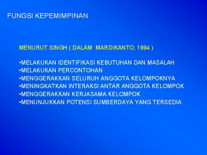 FUNGSI KEPEMIMPINAN MENURUT SINGH ( DALAM MARDIKANTO, 1994 ) • MELAKUKAN IDENTIFIKASI KEBUTUHAN DAN