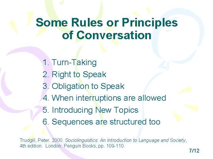 Some Rules or Principles of Conversation 1. Turn-Taking 2. Right to Speak 3. Obligation