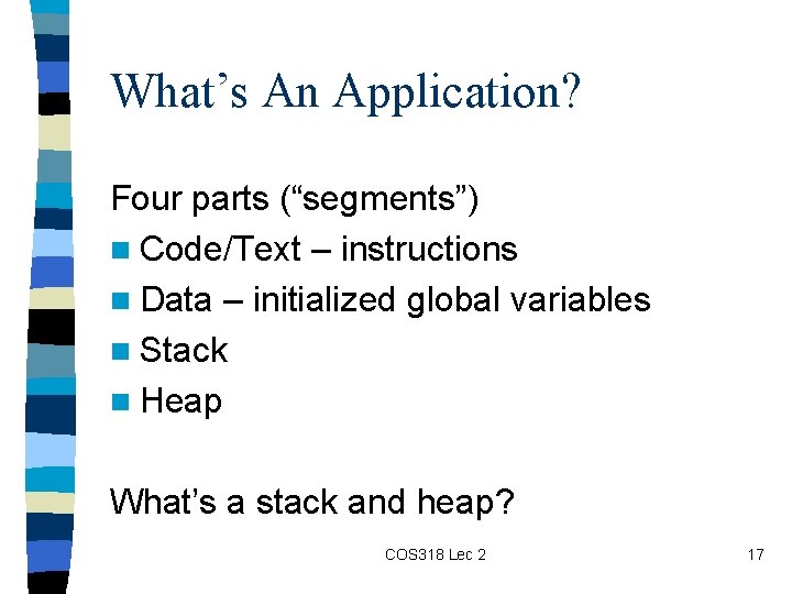 What’s An Application? Four parts (“segments”) n Code/Text – instructions n Data – initialized