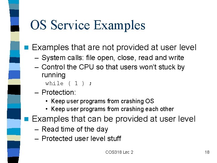 OS Service Examples n Examples that are not provided at user level – System