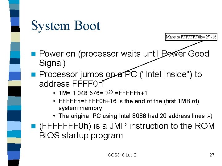 System Boot Maps to FFFFFFF 0 h= 232 -16 Power on (processor waits until