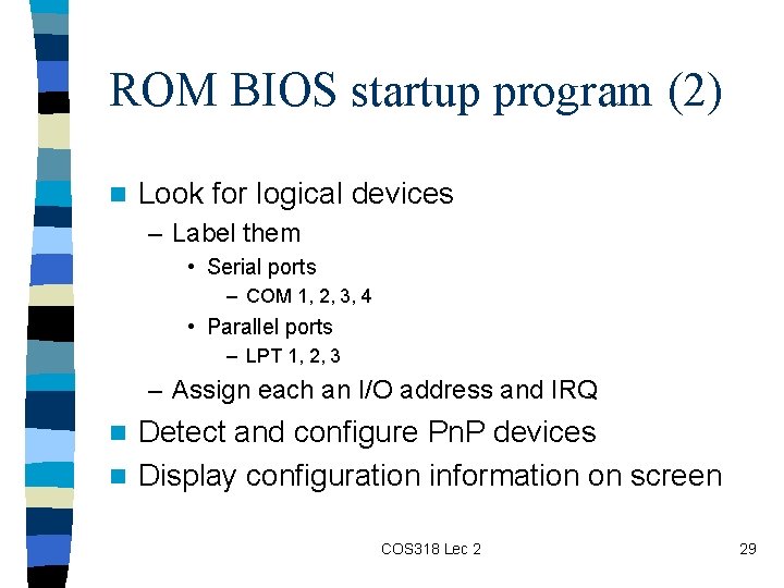 ROM BIOS startup program (2) n Look for logical devices – Label them •