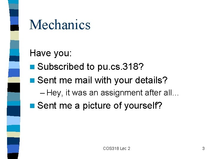Mechanics Have you: n Subscribed to pu. cs. 318? n Sent me mail with