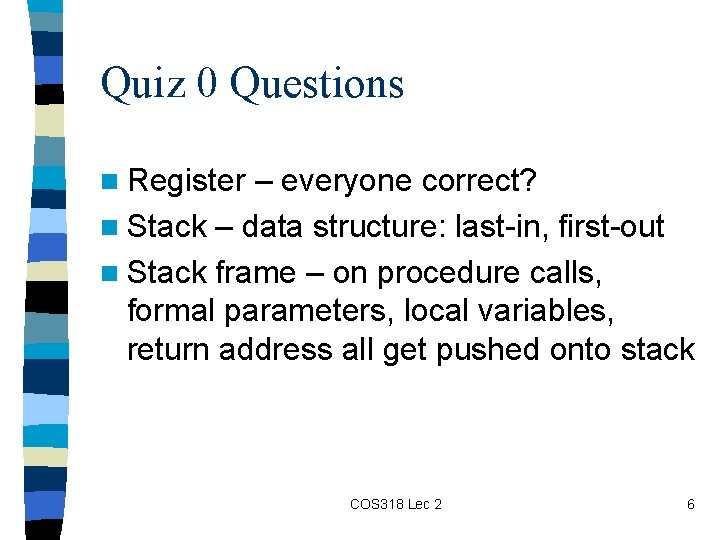 Quiz 0 Questions n Register – everyone correct? n Stack – data structure: last-in,