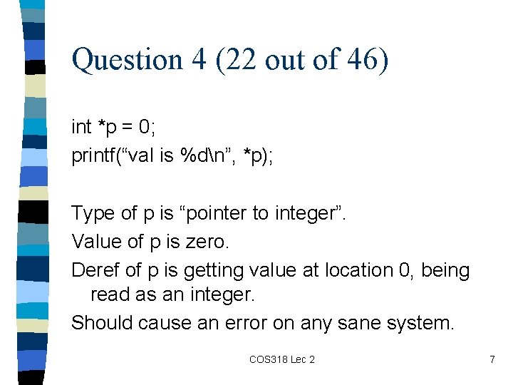 Question 4 (22 out of 46) int *p = 0; printf(“val is %dn”, *p);