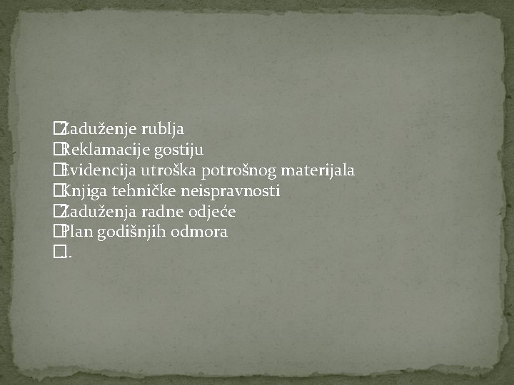 �Zaduženje rublja �Reklamacije gostiju �Evidencija utroška potrošnog materijala �Knjiga tehničke neispravnosti �Zaduženja radne odjeće