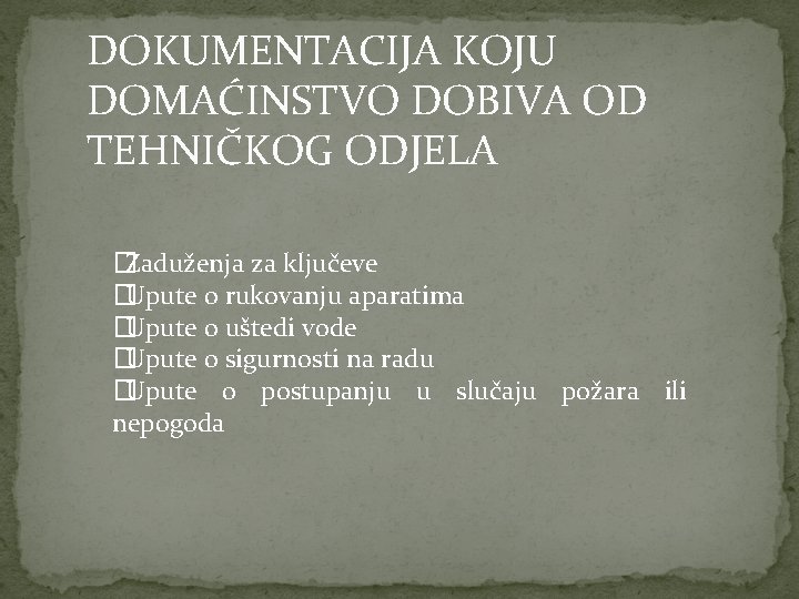 DOKUMENTACIJA KOJU DOMAĆINSTVO DOBIVA OD TEHNIČKOG ODJELA �Zaduženja za ključeve �Upute o rukovanju aparatima