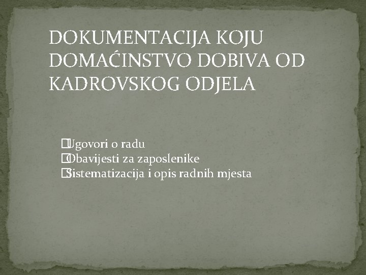 DOKUMENTACIJA KOJU DOMAĆINSTVO DOBIVA OD KADROVSKOG ODJELA �Ugovori o radu �Obavijesti za zaposlenike �Sistematizacija