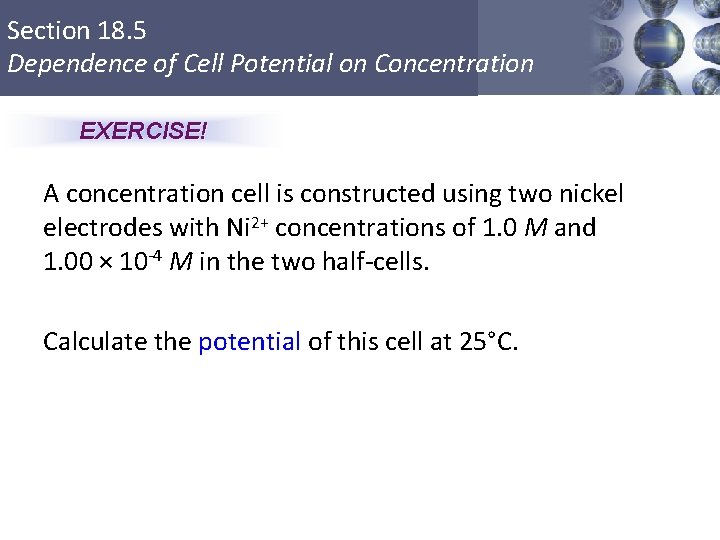 Section 18. 5 Dependence of Cell Potential on Concentration EXERCISE! A concentration cell is
