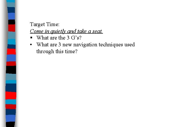 Target Time: Come in quietly and take a seat. § What are the 3