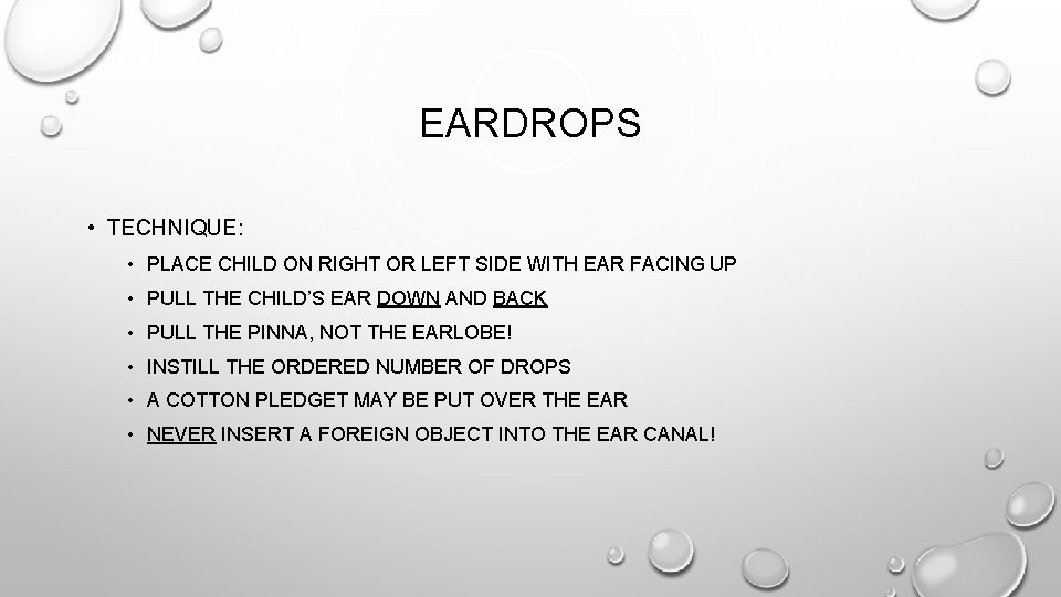 EARDROPS • TECHNIQUE: • PLACE CHILD ON RIGHT OR LEFT SIDE WITH EAR FACING EARDROPS • TECHNIQUE: • PLACE CHILD ON RIGHT OR LEFT SIDE WITH EAR FACING