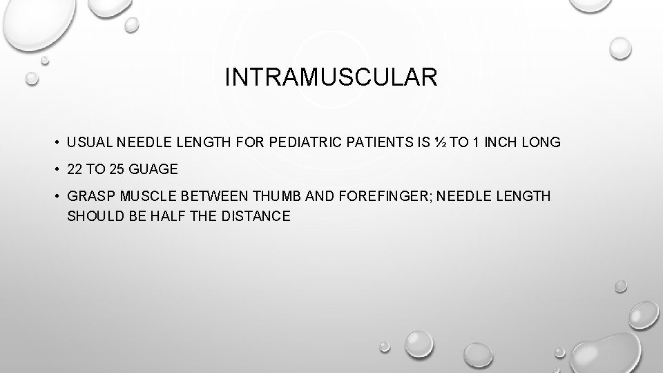 INTRAMUSCULAR • USUAL NEEDLE LENGTH FOR PEDIATRIC PATIENTS IS ½ TO 1 INCH LONG INTRAMUSCULAR • USUAL NEEDLE LENGTH FOR PEDIATRIC PATIENTS IS ½ TO 1 INCH LONG