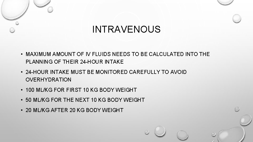 INTRAVENOUS • MAXIMUM AMOUNT OF IV FLUIDS NEEDS TO BE CALCULATED INTO THE PLANNING INTRAVENOUS • MAXIMUM AMOUNT OF IV FLUIDS NEEDS TO BE CALCULATED INTO THE PLANNING
