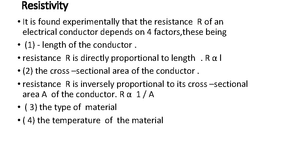 Resistivity • It is found experimentally that the resistance R of an electrical conductor