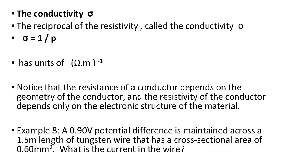  • The conductivity σ • The reciprocal of the resistivity , called the