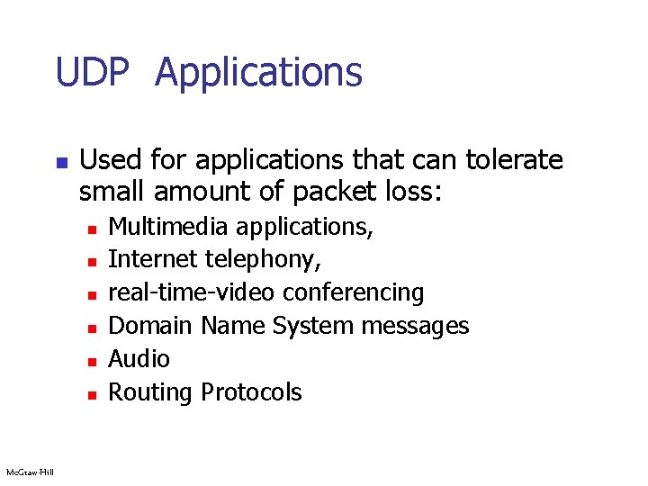 UDP Applications n Used for applications that can tolerate small amount of packet loss: