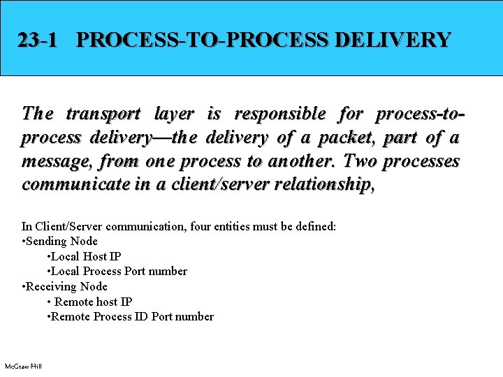 23 -1 PROCESS-TO-PROCESS DELIVERY The transport layer is responsible for process-toprocess delivery—the delivery of