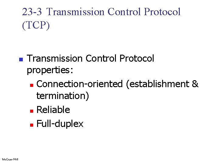 23 -3 Transmission Control Protocol (TCP) n Mc. Graw-Hill Transmission Control Protocol properties: n