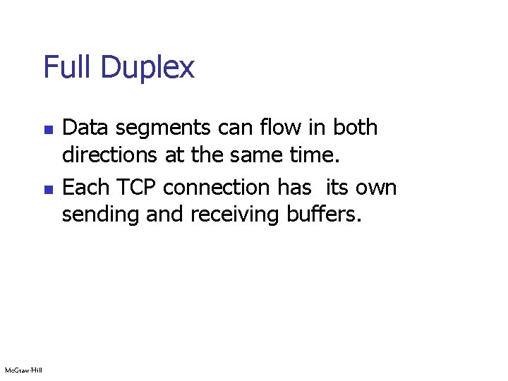 Full Duplex n n Mc. Graw-Hill Data segments can flow in both directions at