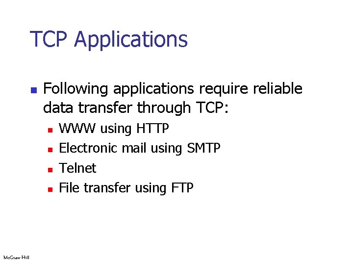 TCP Applications n Following applications require reliable data transfer through TCP: n n Mc.