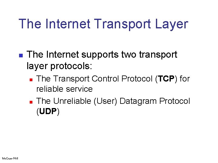 The Internet Transport Layer n The Internet supports two transport layer protocols: n n