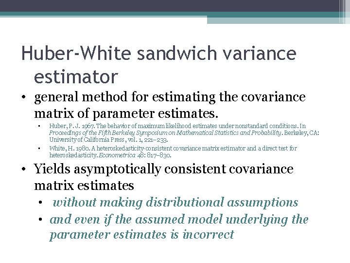 Huber-White sandwich variance estimator • general method for estimating the covariance matrix of parameter