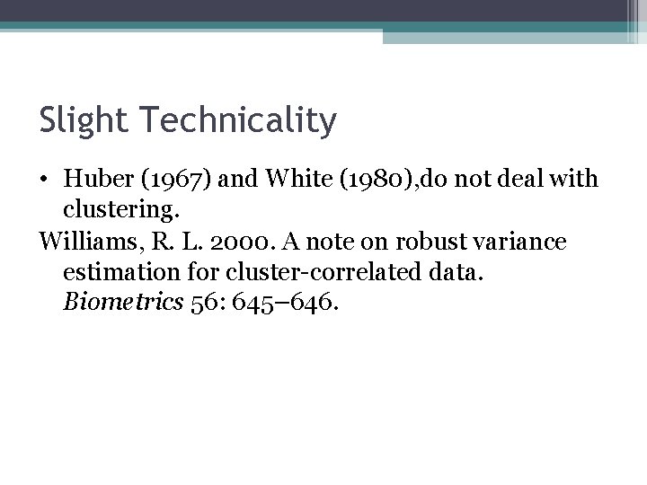 Slight Technicality • Huber (1967) and White (1980), do not deal with clustering. Williams,