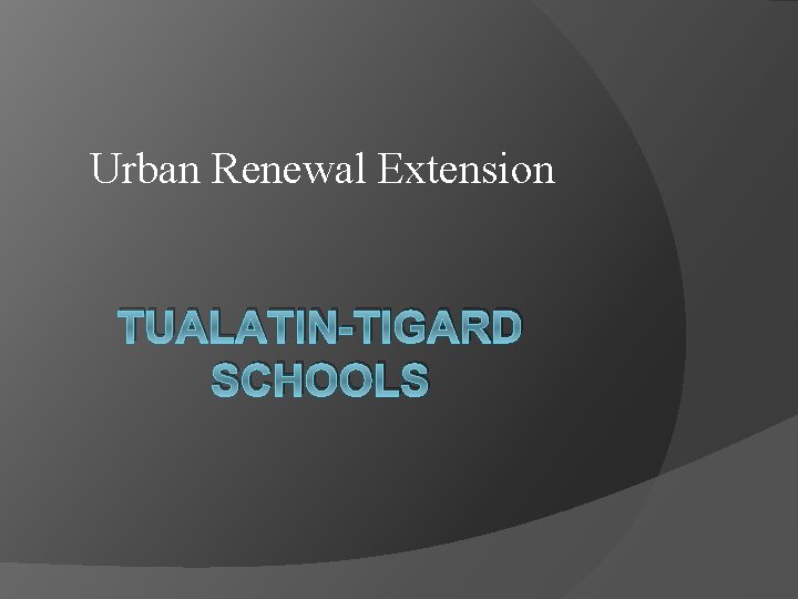 Urban Renewal Extension TUALATIN-TIGARD SCHOOLS 