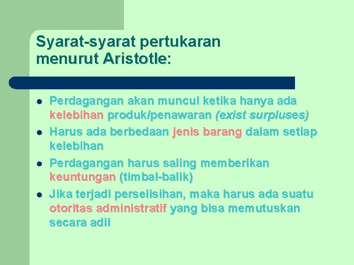 Syarat-syarat pertukaran menurut Aristotle: l l Perdagangan akan muncul ketika hanya ada kelebihan produk/penawaran