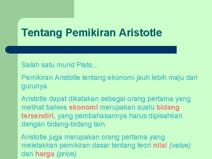 Tentang Pemikiran Aristotle Salah satu murid Plato… Pemikiran Aristotle tentang ekonomi jauh lebih maju