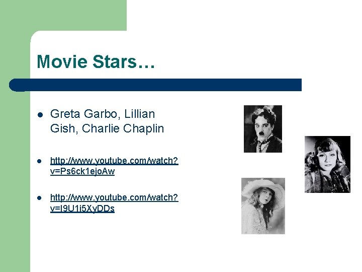 Movie Stars… l Greta Garbo, Lillian Gish, Charlie Chaplin l http: //www. youtube. com/watch?