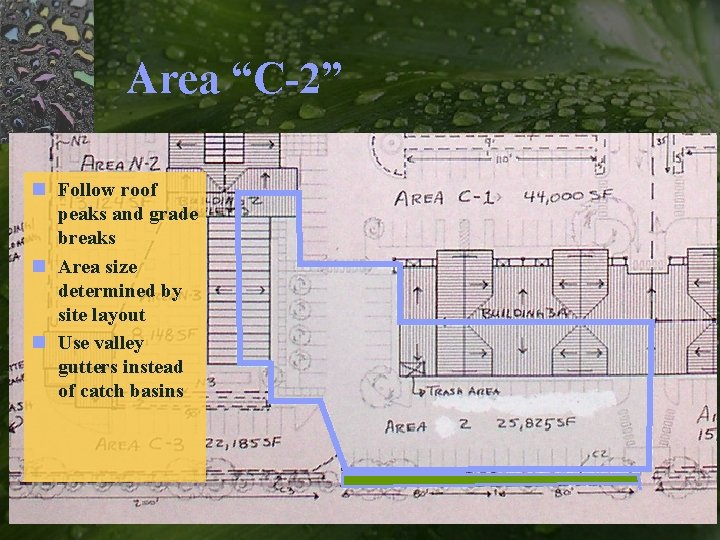 Area “C-2” n Follow roof peaks and grade breaks n Area size determined by