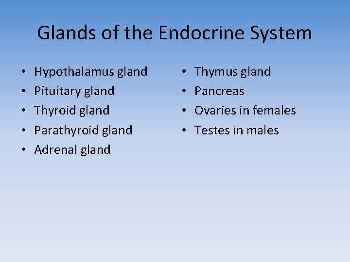 Glands of the Endocrine System • • • Hypothalamus gland Pituitary gland Thyroid gland
