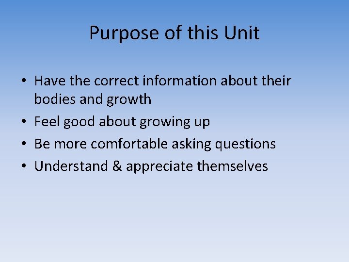 Purpose of this Unit • Have the correct information about their bodies and growth