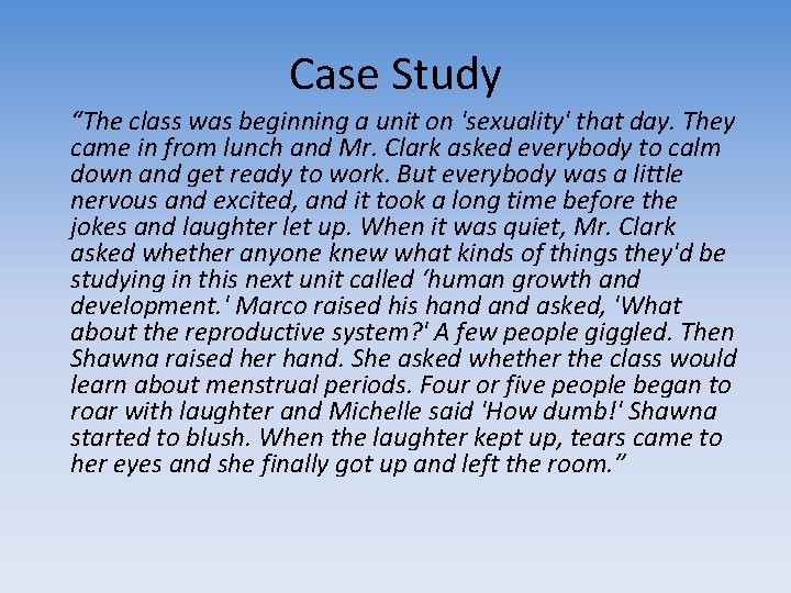 Case Study “The class was beginning a unit on 'sexuality' that day. They came