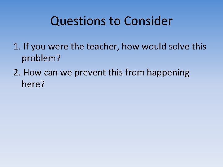 Questions to Consider 1. If you were the teacher, how would solve this problem?