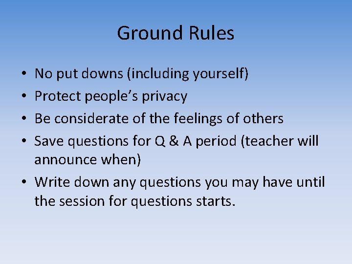 Ground Rules No put downs (including yourself) Protect people’s privacy Be considerate of the