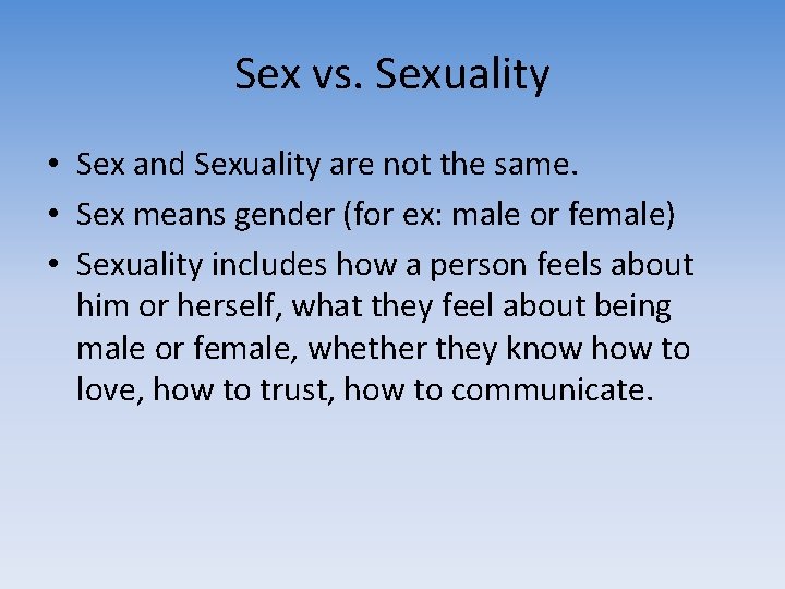 Sex vs. Sexuality • Sex and Sexuality are not the same. • Sex means