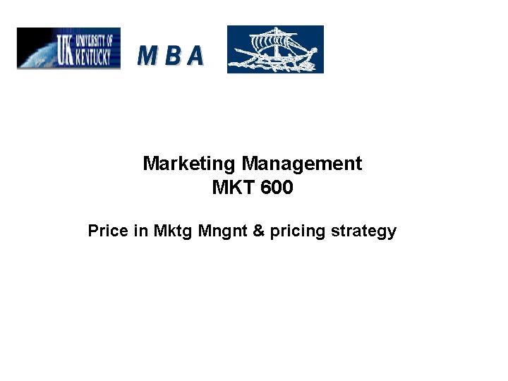 Marketing Management MKT 600 Price in Mktg Mngnt & pricing strategy 