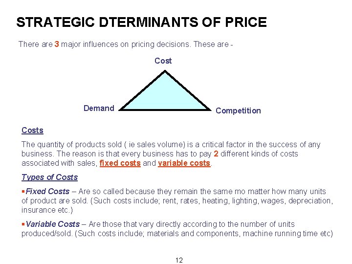 STRATEGIC DTERMINANTS OF PRICE There are 3 major influences on pricing decisions. These are