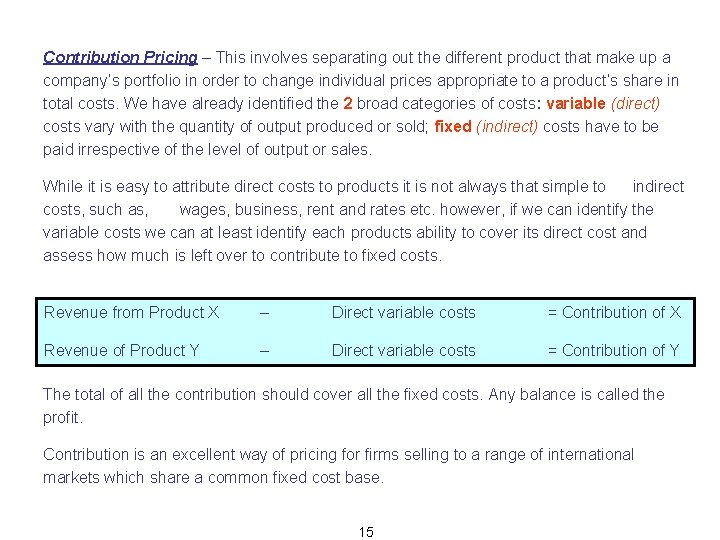 Contribution Pricing – This involves separating out the different product that make up a